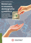 REMESAS: ECONOMIA, DEMOGRAFIA Y POLITICA. UN ANALISIS INTEGRAL DE LOS FACTORES QUE INCIDEN SOBRE EL