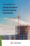 ESTUDIO DEL REGIMEN FISCAL DE EMPRESAS CONSTRUCTORAS