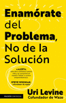 ENAMORATE DEL PROBLEMA NO DE LA SOLUCION
