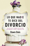 LO QUE NADIE TE DICE DEL DIVORCIO. UNA GUIA PARA TERMINAR UNA RELACION, DERRUMBARSE Y VOLVER A PONER