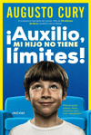 AUXILIO, MI HIJO NO TIENE LIMITES! MANUAL PARA EDUCAR NIOS ANSIOSOS, PERO MUY INTELIGENTES