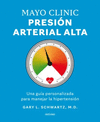 MAYO CLINIC. PRESION ARTERIAL ALTA. UNA GUIA PERSONALIZADA PARA MANEJAR LA HIPERTENSION