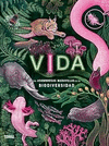 VIDA. LAS ASOMBROSAS MARAVILLAS DE LA BIODIVERSIDAD