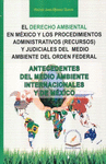 EL DERECHO AMBIENTAL EN MEXICO Y LOS PROCEDIMIENTOS ADMINISTRATIVOS (RECURSOS) Y JUDICIALES DEL MEDIO AMBIENTE DEL ORDEN FEDERAL