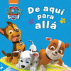 PAW PATROL: DE AQUI PARA ALLA