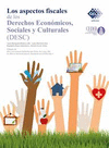 LOS ASPECTOS FISCALES DE LOS DERECHOS ECONOMICOS,SOCIALES Y CULTURALES (DESC)