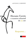 HERNAN CORTES O NUESTRA VOLUNTAD DE NO SER