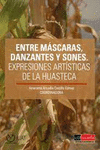 ENTRE MASCARAS, DANZANTES Y SONES. EXPRESIONES ARTISTICAS DE
