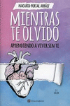 MIENTRAS TE OLVIDO (13ED)