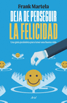 DEJA DE PERSEGUIR LA FELICIDAD