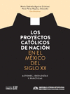 LOS PROYECTOS CATOLICOS DE NACION EN EL MEXICO DEL SIGLO XX