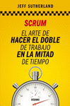 SCRUM EL ARTE DE HACER EL DOBLE DE TRABAJO EN LA MITAD DE TIEMPO