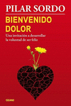 BIENVENIDO DOLOR. UNA INVITACION A DESAROLLAR LA VOLUNTAD DE SER FELIZ