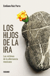 HIJOS DE LA IRA LOS LAS VICTIMAS DE LA ALTERNANCIA MEXICANA