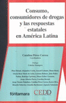 CONSUMO CONSUMIDORES DE DROGAS Y LAS RESPUESTAS ESTATALES EN AMERICA LATINA