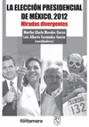 LA ELECCION PRESIDENCIAL DE MEXICO 2012 MIRADAS DIVERGENTES