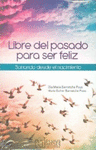 LIBRE DEL PASADO PARA SER FELIZ