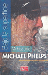 BAJO LA SUPERFICIE MI HISTORIA MICHAEL PHELPS