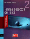 TEMAS SELECTOS DE FISICA 2 SERIE INTEGRAL POR COMPETENCIAS 2A EDIC DGB