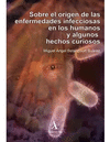 SOBRE EL ORIGEN DE LAS ENFERMEDADES INFECCIOSAS EN LOS HUMANOS Y ALGUNOS HECHOS CURIOSOS