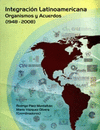 INTEGRACION LATINOAMERICANA ORGANISMOS Y ACUERDOS (1948-2008)