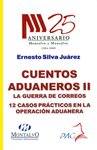 CUENTOS ADUANEROS II - LA GUERRA DE LOS CORREOS 12 CASOS PRACTICOS EN LA OPERACION ADUANERA