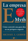 LA EMPRESA E-MYTH. C�MO CONVERTIR UNA GRAN IDEA EN