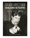 IGNACIO LOPEZ TARSO HABLEMOS DE TEATRO