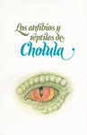ANFIBIOS Y REPTILES DE CHOLULA LOS