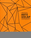 COLECCION DE ARTE UDLAP CATALOGO CONMEMORATIVO