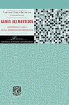 GENES Y MEZTIZOS GENOMICA Y RAZA EN LA BIOMEDICINA MEXICANA