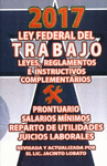 LEY FEDERAL DEL TRABAJO LEYES, REGLAMENTOS E INSTRUCTIVOS COMPLEMENTARIOS 2017