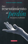 DEL RESENTIMIENTO AL PERDON