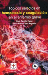 TOPICOS SELECTOS EN HEMOSTASIA Y COAGULACION EN EL ENFERMO GRAVE