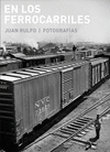 EN LOS FERROCARRILES JUAN RULFO/ FOTOGRAFIAS