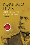 PORFIRIO DIAZ. ENTRE EL MITO Y LA HISTORIA