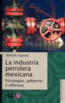 LA INDUSTRIA PETROLERA MEXICANA. ESTRATEGIAS, GOBIERNO Y REFORMAS