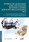 NORMAS DE AUDITORIA PARA ATESTIGUAR REVISION Y OTROS SERVICIOS RELACIONADOS 2016