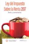 LEY DEL IMPUESTO SOBRE LA RENTA 2017 TEXTO Y COMENTARIOS