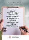 LEY DEL SEGURO SOCIAL COMENTADA, CORRELACIONADA Y TEMATIZADA CON SUS REGLAMENTOS Y OTROS ORDENAMIENT