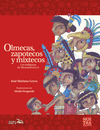 OLMECAS, ZAPOTECOS Y MIXTECOS.