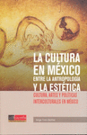 LA CULTURA EN MEXICO ENTRE LA ANTROPOLOGIA Y LA ESTETICA
