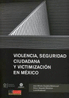VIOLENCIA, SEGURIDAD CIUDADANA Y VICTIMIZACION EN MEXICO