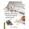 ESTUDIO DEL REGIMEN FISCAL DE EMPRESAS CONSTRUCTORAS