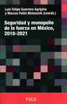 SEGURIDAD Y MONOPOLIO DE LA FUERZA EN MEXICO 2018-2021