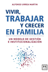 VIVIR, TRABAJAR Y CRECER EN FAMILIA: UN MODELO DE GESTI�N