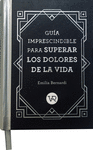 GUIA IMPRESCINDIBLE PARA SUPERAR LOS DOLORES DE LA VIDA