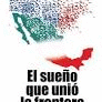 EL SUE�O QUE UNIO LA FRONTERA