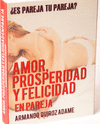 AMOR PROSPERIDAD Y FELICIDD EN PAREJA