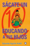 SACATE UN 10 EDUCANDO A TUS HIJOS